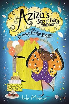 Aziza's Secret Fairy Door and the Birthday Present Disaster (Aziza's Secret Fairy Door, 3)