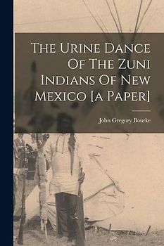 The Urine Dance Of The Zuni Indians Of New Mexico [a Paper]