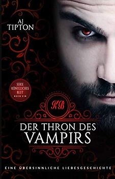 Der Thron des Vampirs: Eine übersinnliche Liebesgeschichte (Königliches Blut, Band 1)