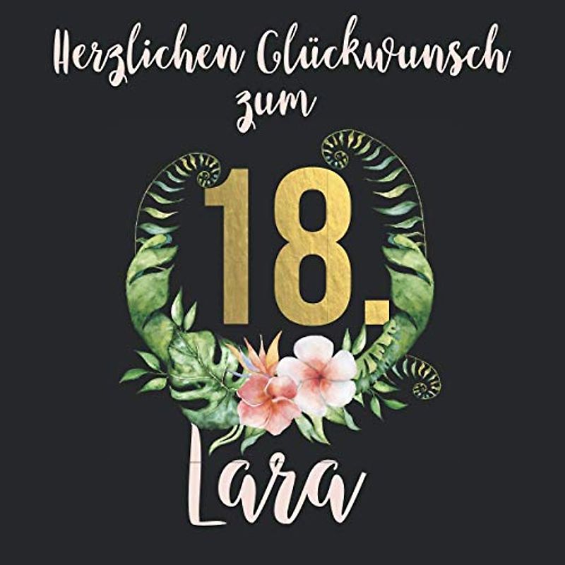 Herzlichen Glückwunsch zum 18. Lara: Das mit Vornamen personalisierte Fotoalbum I Erinnerungsbuch I Eintragealbum mit durchdachten Vorlagenseiten für ... zum 18. Geburtstag für Tochter, Freundin etc.