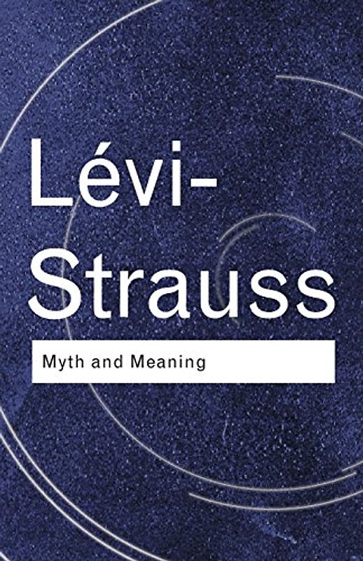 Myth and Meaning (Routledge Classics) - Claude Levi-Strauss