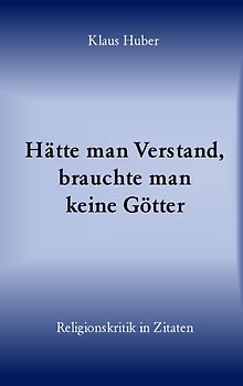 Hätte man Verstand, brauchte man keine Götter