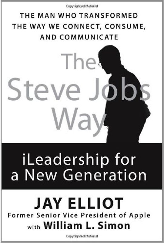 The Steve Jobs Way: iLeadership for a New Generation - Jay Elliot [Erstausgabe, 2011]