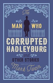 The Man That Corrupted Hadleyburg and Other Stories