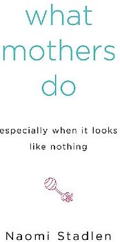 What Mothers Do Especially When It Looks Like Nothing