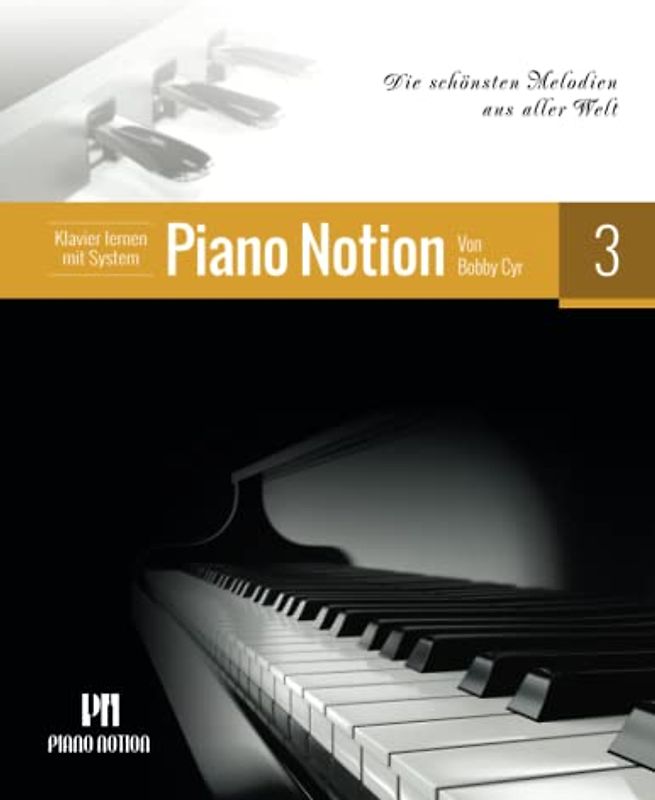 Klavier lernen mit System Piano Notion Buch Drei: Die schönsten Melodien aus aller Welt (Klavier lernen mit System Piano Notion / Deutsch, Band 3)