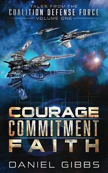 Courage, Commitment, Faith: Tales from the Coalition Defense Force, Vol. 1