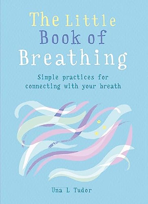 The Little Book of Breathing: Simple practices for connecting with your breath