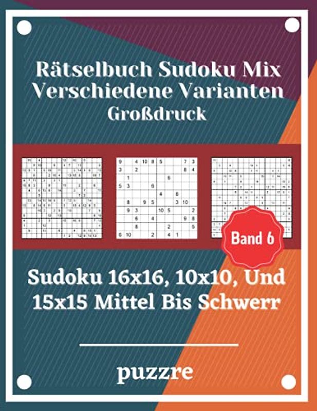 Rätselbuch Sudoku Mix Verschiedene Varianten Großdruck Band 6: Sudoku 16x16, 10x10, Und 15x15 Mittel Bis Schwer - Denksport Spiele Logical Mit Lösungen Für Erwachsene Senioren