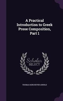 A Practical Introduction to Greek Prose Composition, Part 1