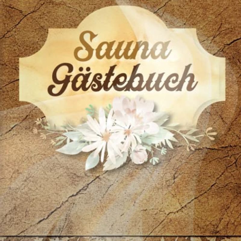 Sauna Gästebuch: zum Ausfüllen für Saunabesitzer und Saunaliebhaber die gerne Freunde zum saunieren einladen und die sich im Saunagästebuch verewigen ... Saunabuch zum Eintragen der Saunagäste.