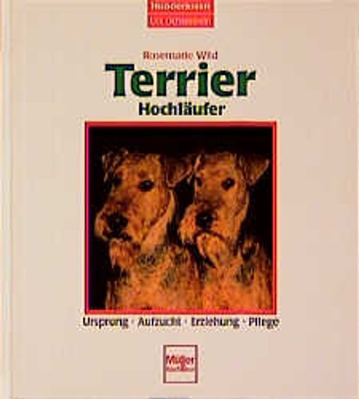 Terrier /Hochläufer. Ursprung - Aufzucht - Erziehung - Pflege