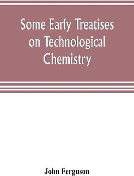 Some early treatises on technological chemistry
