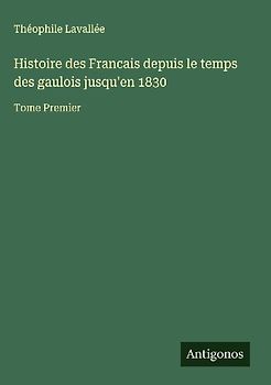 Histoire des Francais depuis le temps des gaulois jusqu'en 1830