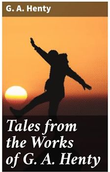 Tales from the Works of G. A. Henty