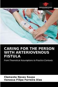 CARING FOR THE PERSON WITH ARTERIOVENOUS FISTULA
