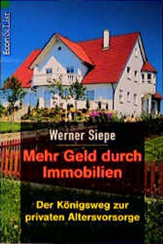 Mehr Geld durch Immobilien. Der Königsweg zur privaten Altersvorsorge. Econ Praxis Aktion: Clevere Tips für jede Brieftasche