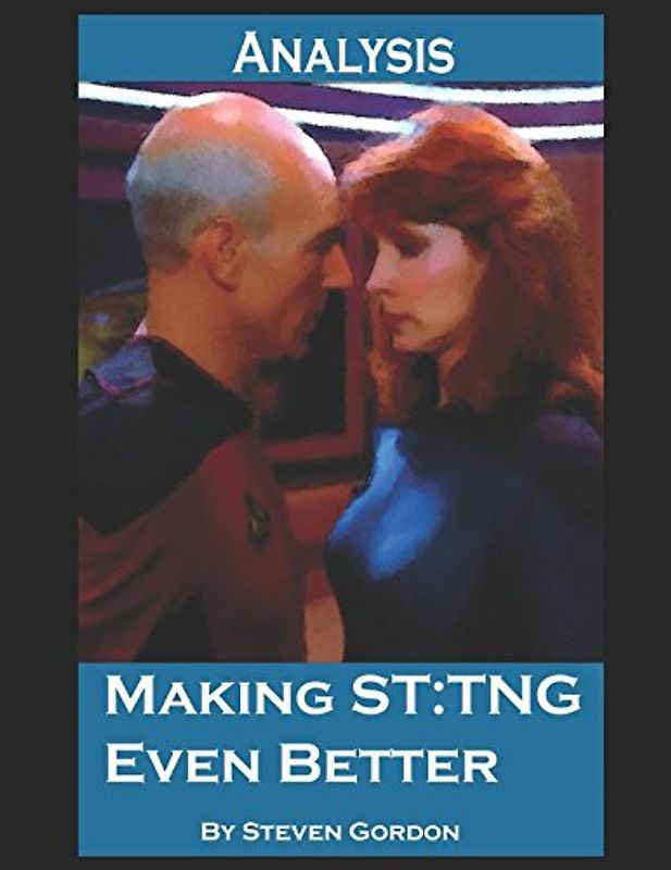 Making Star Trek: The Next Generation Even Better (Analysis) (Scifi TV Analysis, Band 1)