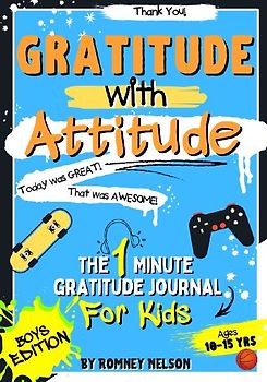 Gratitude With Attitude - The 1 Minute Gratitude Journal For Kids Ages 10-15