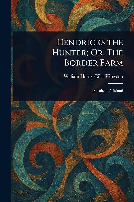 Hendricks the Hunter; Or, The Border Farm