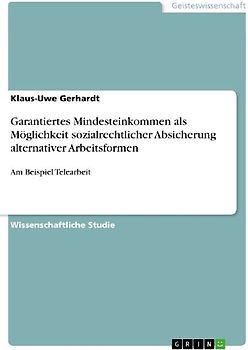 Garantiertes Mindesteinkommen als Möglichkeit sozialrechtlicher Absicherung alternativer Arbeitsformen