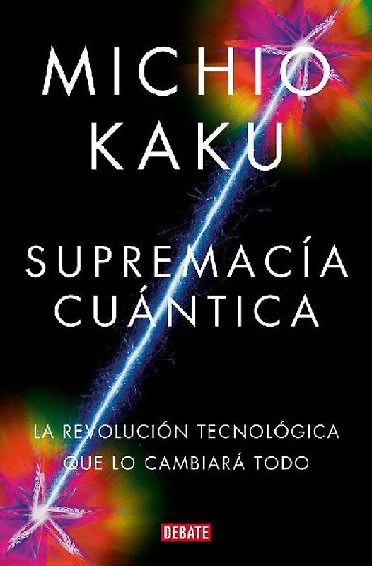 Supremacía Cuántica: La Revolución Tecnológica Que Lo Cambiará Todo / Quantum Supremacy: How the Quantum Co Mputer Revolution Will Change Everything