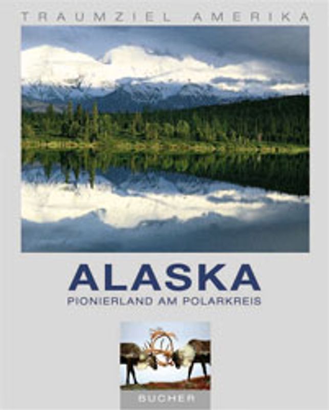 Alaska. Pionierland am Polarkreis