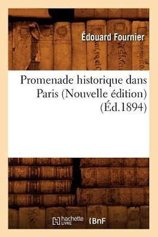 Promenade Historique Dans Paris (Nouvelle Édition) (Éd.1894)