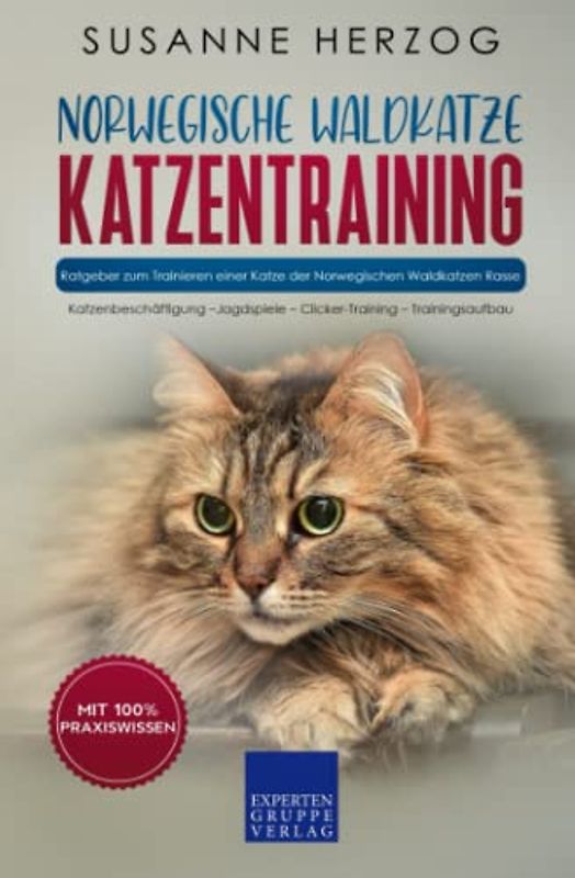 Norwegische Waldkatze Katzentraining - Ratgeber zum Trainieren einer Katze der Norwegischen Waldkatzen Rasse: Katzenbeschäftigung – Jagdspiele – ... (Norwegische Waldkatzen, Band 2)