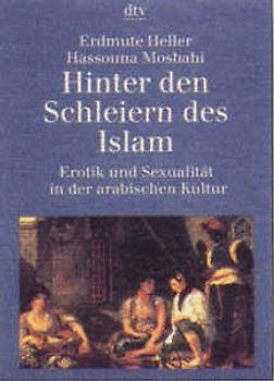 Hinter den Schleiern des Islam. Erotik und Sexualität in der arabischen Kultur