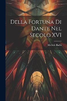 Della fortuna di Dante nel secolo XVI