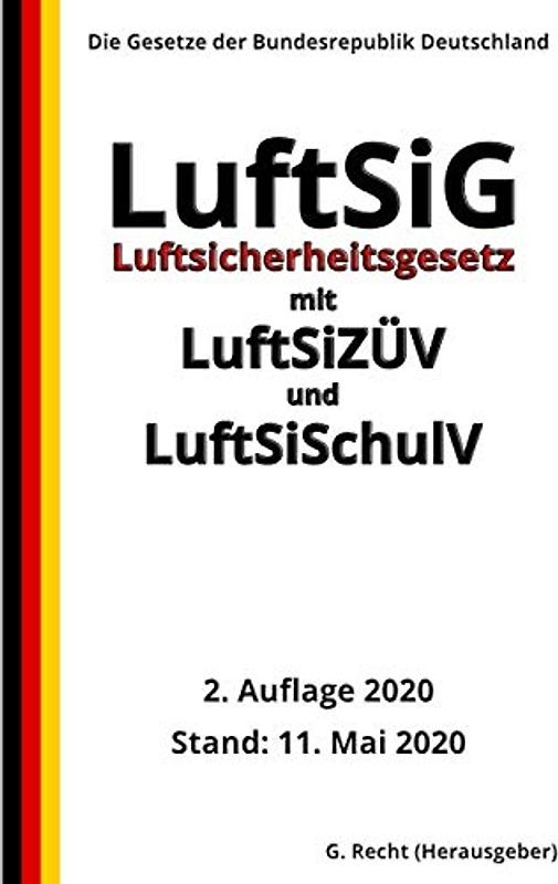 Luftsicherheitsgesetz (LuftSiG) mit LuftSiZÜV und LuftSiSchulV, 2. Auflage 2020