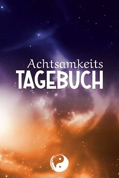 Achtsamkeitstagebuch: Achtsamkeitsübungen zum Erlernen von mehr Selbstsicherheit und Gelassenheit.