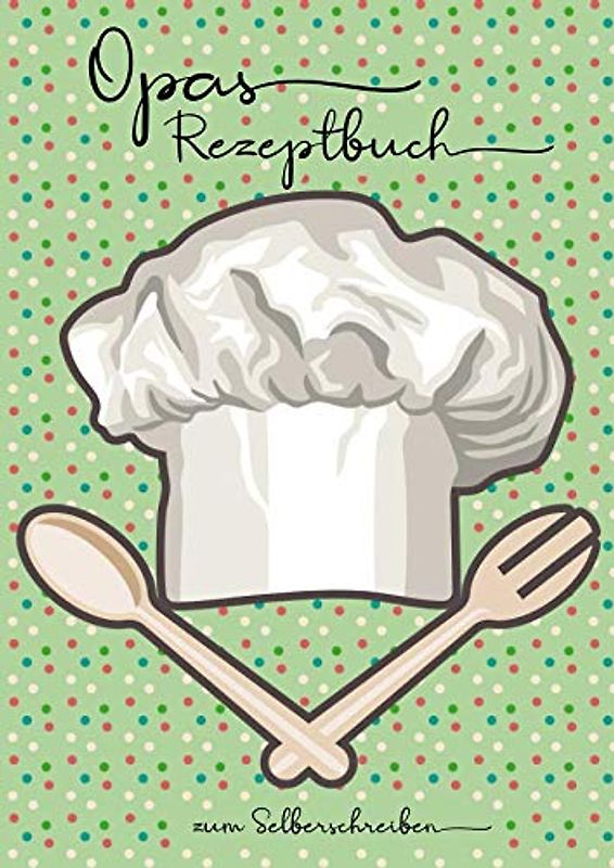 Opas Rezeptbuch zum Selberschreiben: (A4) Die Rezepte von Opa, Kochbuch zum Eintragen und Sammeln