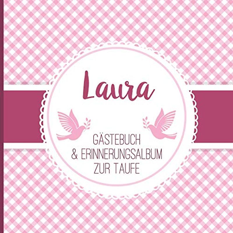 Laura - Gästebuch & Erinnerungsalbum zur Taufe: Personalisiertes Gästebuch mit Fragen, 100 Seiten, für Mädchen, rosa pink weiß kariert mit Tauben
