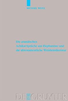 Die aramäischen Achikar-Sprüche aus Elephantine und die alttestamentliche Weisheitsliteratur