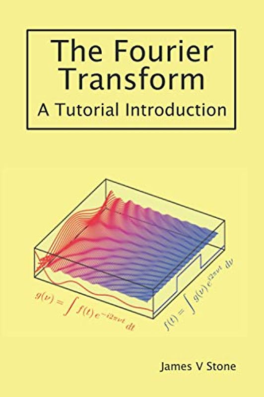 The Fourier Transform: A Tutorial Introduction