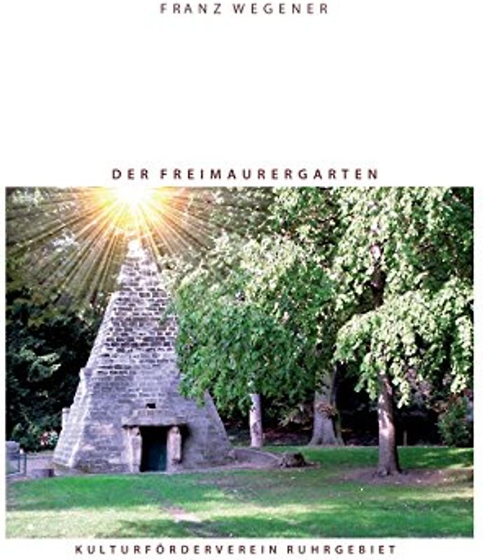 Der Freimaurergarten: Die geheimen Gärten der Freimaurer des 18. Jahrhunderts - Wegener, Franz