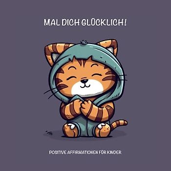 Mal dich glücklich!: Positive Affirmationen für Kinder