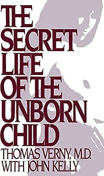The Secret Life of the Unborn Child: How You Can Prepare Your Baby for a Happy, Healthy Life