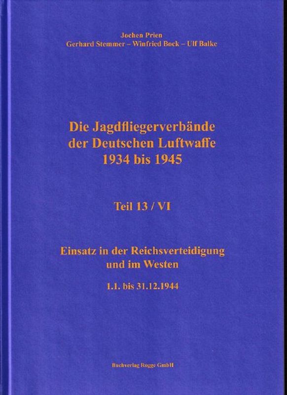 Die Jagdfliegerverbände der Deutschen Luftwaffe 1934 bis 1945 Teil 13 / VI