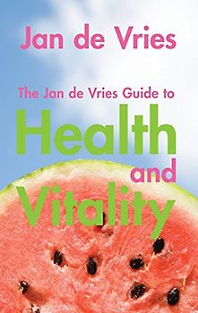 The Jan de Vries Guide to Health and Vitality