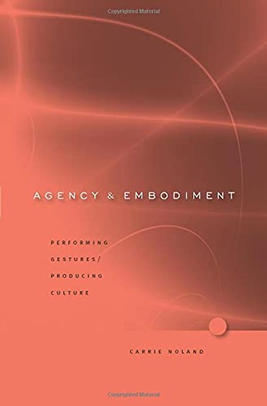 Agency and Embodiment: Performing Gestures/Producing Culture