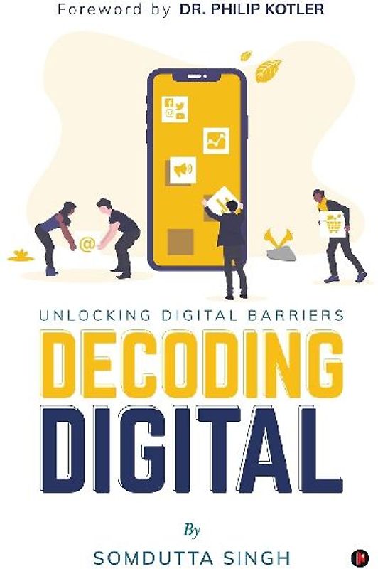 Decoding Digital: Unlocking Digital Barriers, Foreword By Dr. Philip Kotler