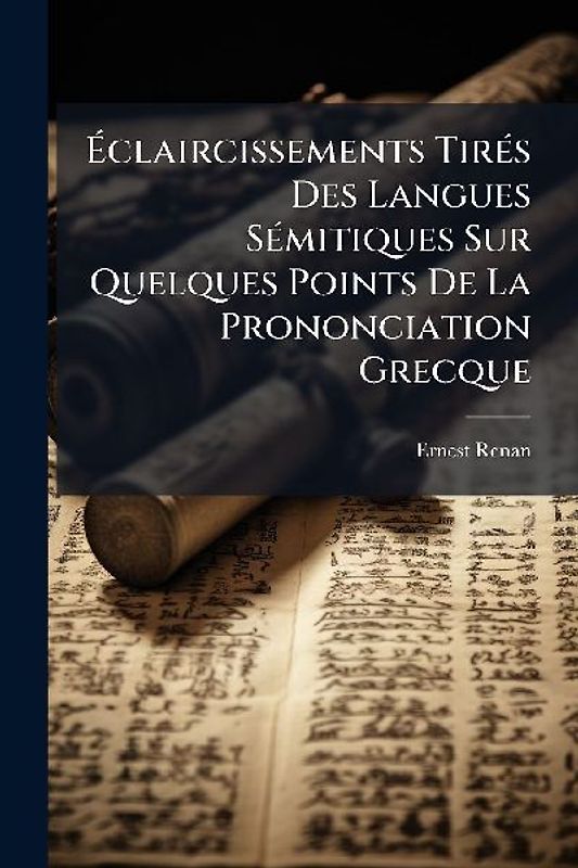 Ãclaircissements TirÃ(c)s Des Langues SÃ(c)mitiques Sur Quelques Points De La Prononciation Grecque
