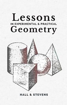 Lessons in Experimental and Practical Geometry (Annotated)