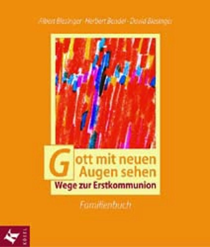 Gott mit neuen Augen sehen. Wege zur Erstkommunion. Familienbuch