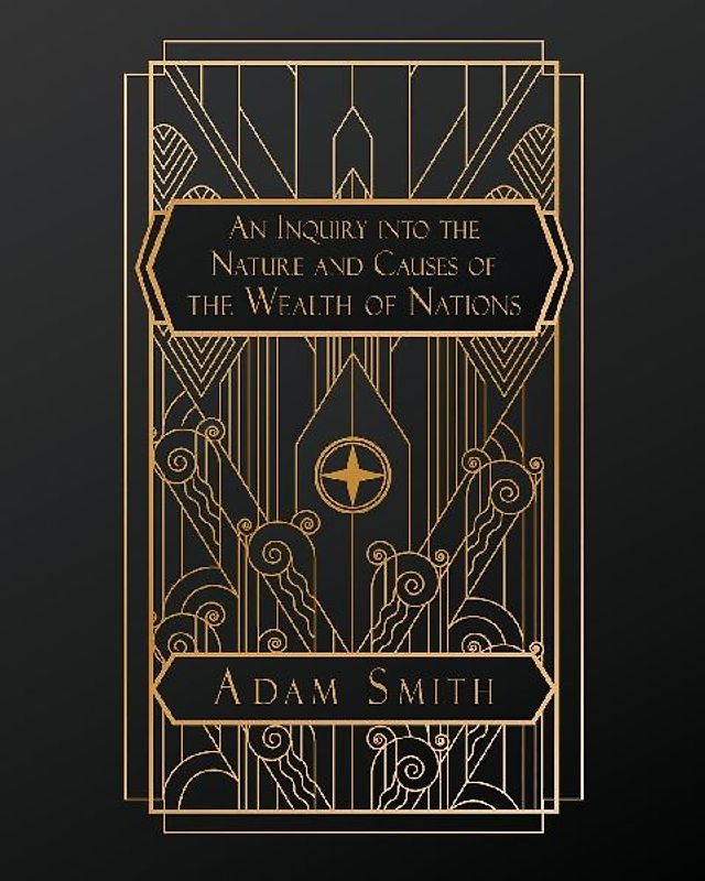 An Inquiry into the Nature and Causes of the Wealth of Nations