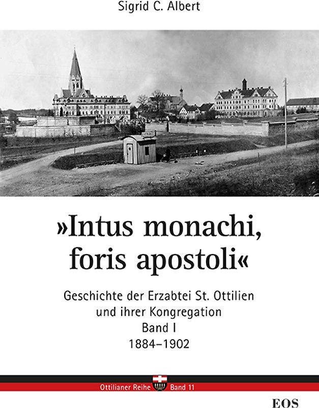 Intus monachi, foris apostoli - Geschichte der Erzabtei Sankt Ottilien und ihrer Kongregation