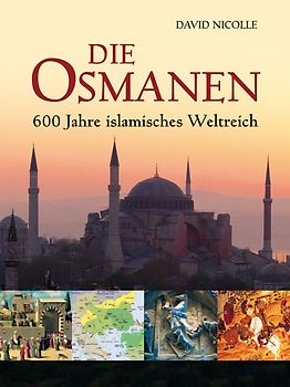 Die Osmanen. 600 Jahre islamisches Weltreich
